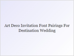 Destination Wedding Font Pairings for Art Deco Style
