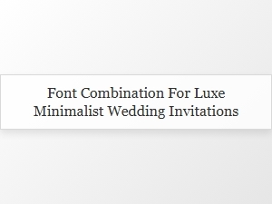 Elegant Fonts for Minimalist Wedding Invitations