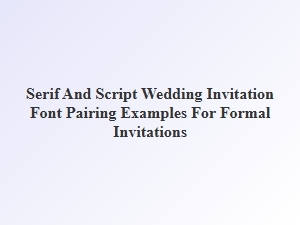 Perfect Serif and Script Pairings for Formal Invitations