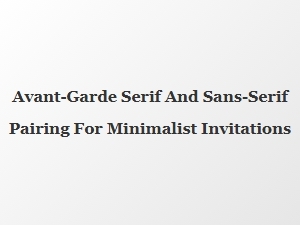 Avant-Garde Typefaces for Minimalist Invitations