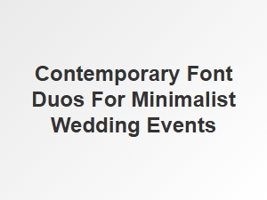 Contemporary Font Duos for Minimalist Weddings