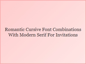 Elegant Invitations with Romantic Cursive & Modern Serif Fonts