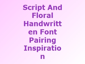 Script Font Pairings Inspired by Floral Handwriting