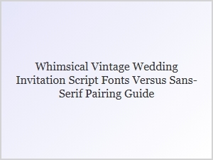 Whimsical Vintage Script Fonts and Sans-Serif Pairing Guide